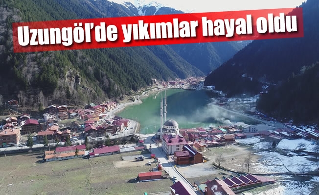 Uzungöl’de yıkımlar hayal oldu Uzungöl’de yıkımlar hayal oldu