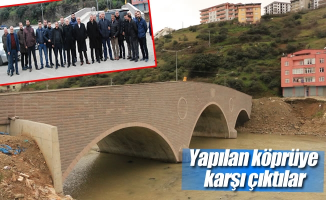 Yapılan köprüye karşı çıktılar Yapılan köprüye karşı çıktılar