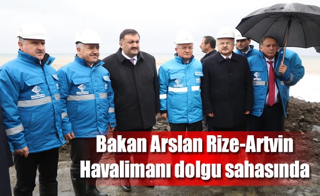 Bakan Arslan Rize-Artvin Havalimanı dolgu sahasında Bakan Arslan Rize-Artvin Havalimanı dolgu sahasında