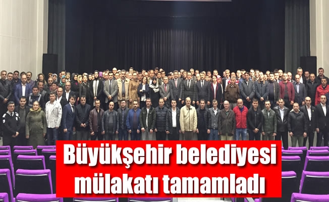 Büyükşehir belediyesi mülakatı tamamladı Büyükşehir belediyesi mülakatı tamamladı
