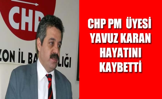CHP PM üyesi Yavuz Karan hayatını kaybetti.