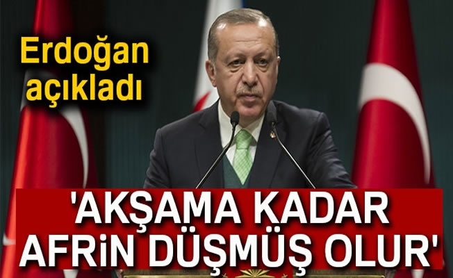 Cumhurbaşkanı Erdoğan: 'Temenni ederim ki akşama kadar Afrin düşmüş olur'