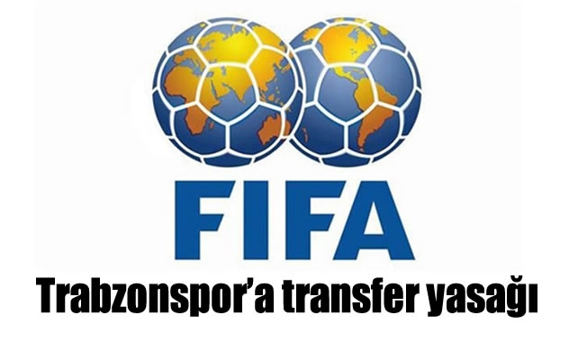 FIFA'dan Trabzonspor'a transfer yasağı