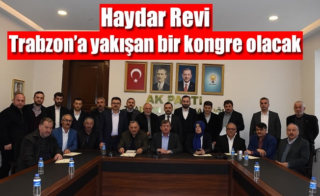 Revi:Trabzon’a yakışan bir kongre olacak