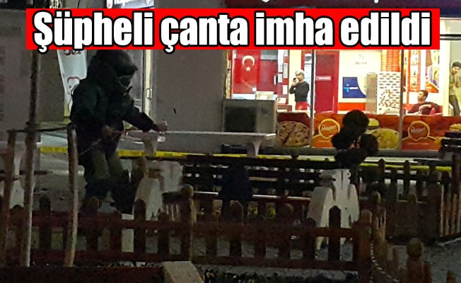Şüpheli çanta imha edildi Şüpheli çanta imha edildi