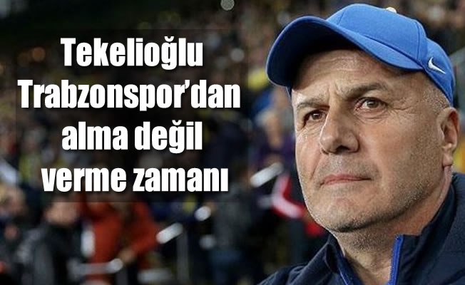 Tekelioğlu, "Trabzonspor'dan alma değil, verme zamanı"