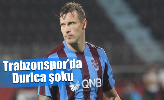 Trabzonspor'da Durica şoku Trabzonspor'da Durica şoku