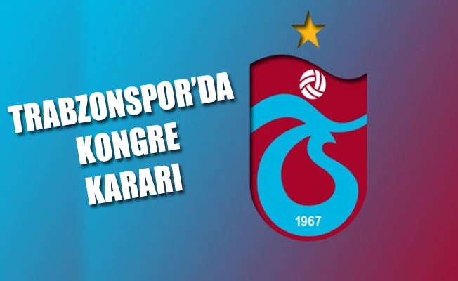 Trabzonspor'da kongre kararı
