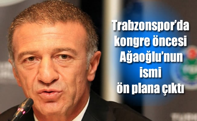 Trabzonspor'da kongre öncesi Ahmet Ağaoğlu’nun ismi ön plana çıktı