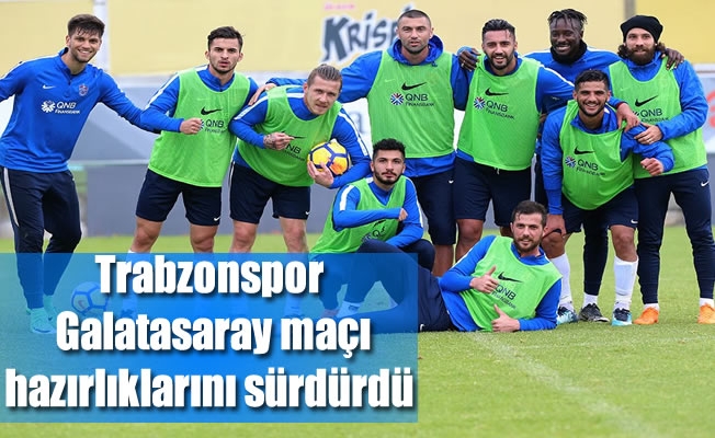 Trabzonspor Galatasaray maçı hazırlıklarını sürdürdü