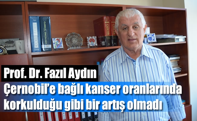 Aydın : "Çernobil Nükleer kazasından sonra Karadeniz Bölgesi'nde kanser vakalarında artış görülmedi" Aydın : "Çernobil Nükleer kazasından sonra Karadeniz Bölgesi'nde kanser vakalarında artış görülmedi"