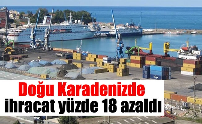 Doğu Karadeniz Bölgesi’nden yapılan ihracat yüzde 18 azaldı