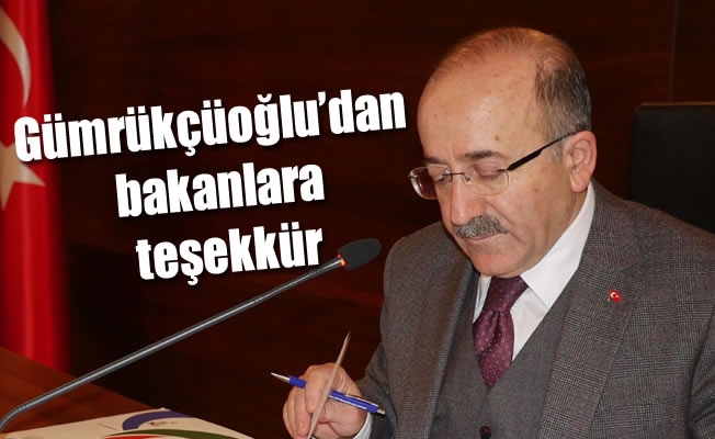 Gümrükçüoğlu'dan bakanlara teşekkür Gümrükçüoğlu'dan bakanlara teşekkür