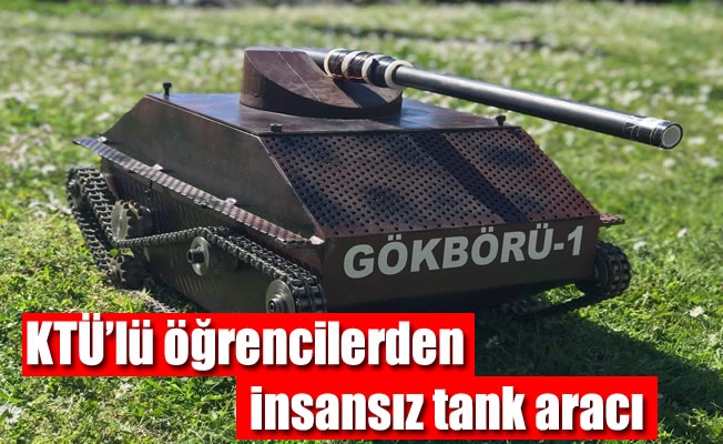 KTÜ'lü öğrencilerden insansız tank aracı