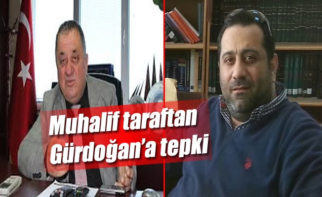 Muhalif taraftan  Gürdoğan'a tepki