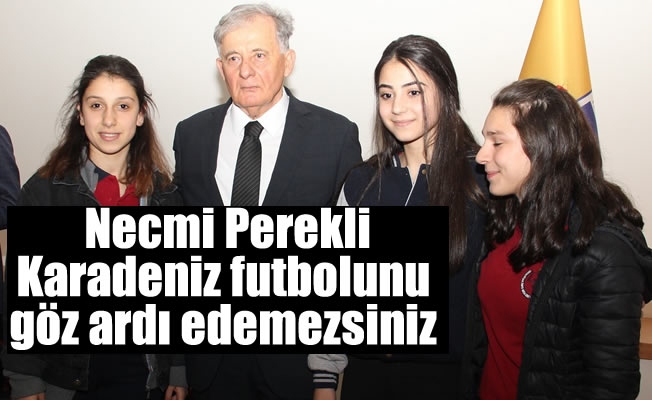 Necmi Perekli: "Karadeniz futbolunu göz ardı edemezsiniz"
