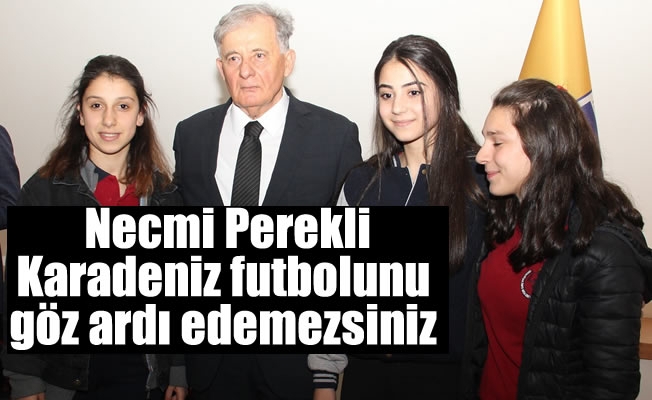 Necmi Perekli: "Karadeniz futbolunu göz ardı edemezsiniz" Necmi Perekli: "Karadeniz futbolunu göz ardı edemezsiniz"