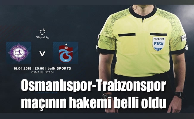 Osmanlıspor -Trabzonspor maçının hakemi belli oldu