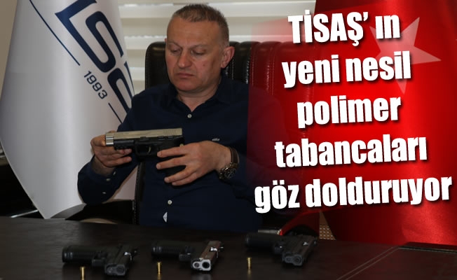 TİSAŞ’ ın yeni nesil polimer tabancaları göz dolduruyor TİSAŞ’ ın yeni nesil polimer tabancaları göz dolduruyor