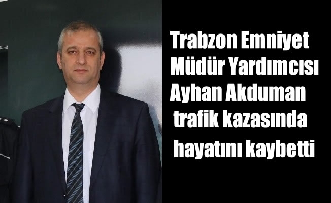 Trabzon emniyetinin acı kaybı