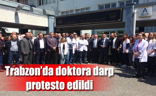 Trabzon’da doktora darp protesto edildi