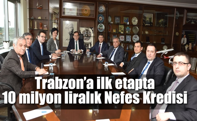 Trabzon’da ilk etapta 10 milyon liralık Nefes Kredisi verilecek