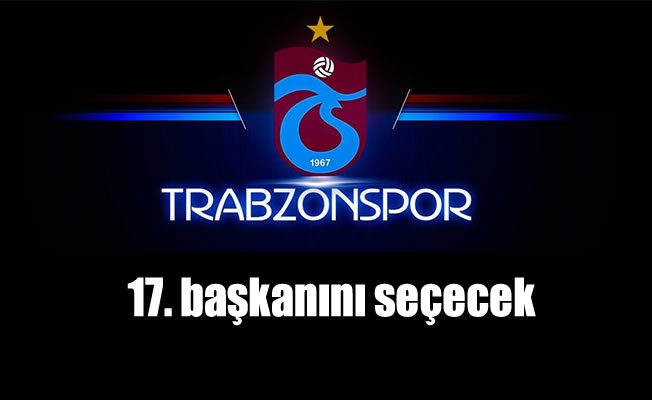Trabzonspor 17. başkanını seçecek