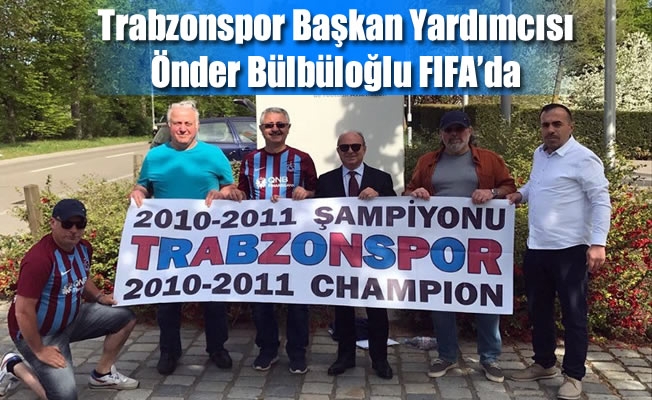 Trabzonspor Başkan Yardımcısı Önder Bülbüloğlu FIFA'da