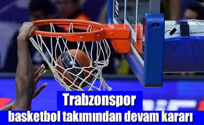 Trabzonspor basketbol takımından devam kararı