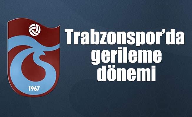 Trabzonspor'da gerileme dönemi Trabzonspor'da gerileme dönemi