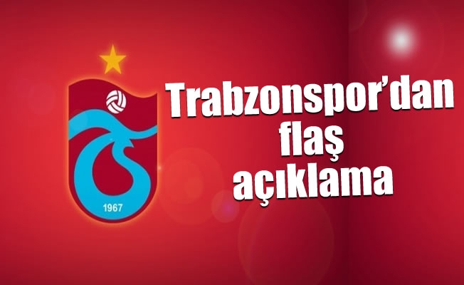 Trabzonspor'dan flaş açıklama