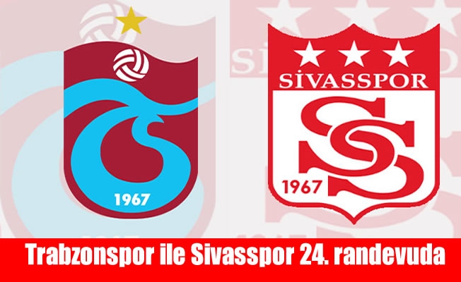 Trabzonspor ile Sivasspor 24. randevuda
