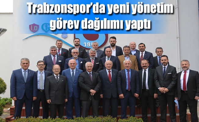 Trabzonspor'un yeni yönetimi görev dağılımı yaptı