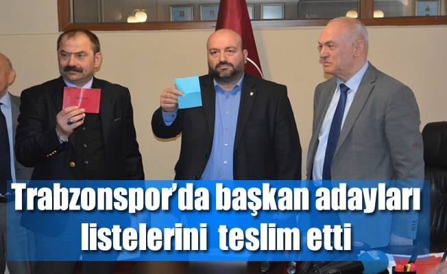 Trabzonspor’da başkan adayları listelerini Divan Kurulu'na teslim etti