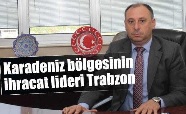 Karadeniz bölgesinin ihracat lideri Trabzon