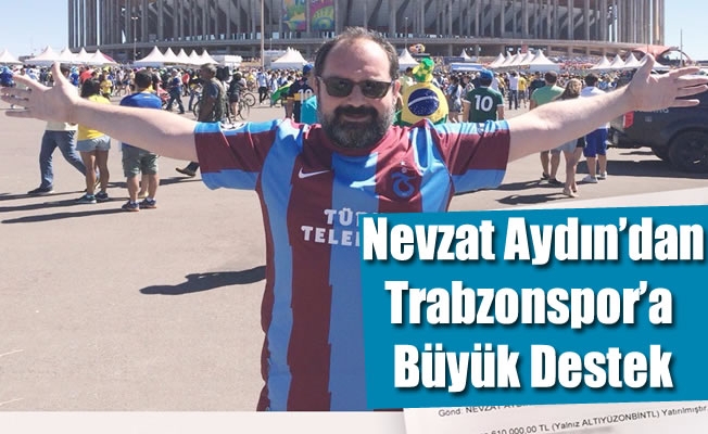 Nevzat Aydın'dan Trabzonspor'a büyük destek
