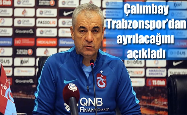 Rıza Çalımbay, Trabzonspor'dan ayrılacağını açıkladı