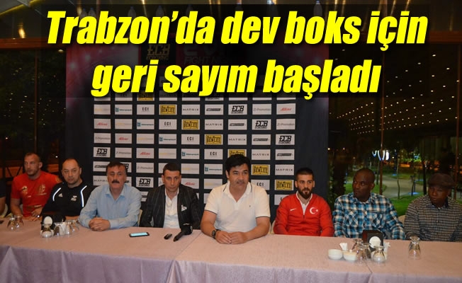Trabzon’da dev boks için geri sayım başladı Trabzon’da dev boks için geri sayım başladı