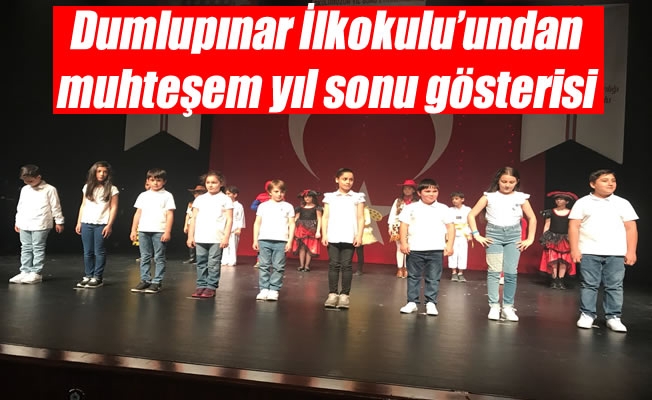 Dumlupınar İlkokulu’undan muhteşem yıl sonu gösterisi Dumlupınar İlkokulu’undan muhteşem yıl sonu gösterisi