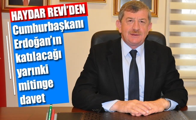 Revi'den Cumhurbaşkanı Erdoğan'ın katılacağı yarınki mitinge davet Revi'den Cumhurbaşkanı Erdoğan'ın katılacağı yarınki mitinge davet