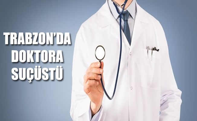 Trabzon'da doktara suçüstü Trabzon'da doktara suçüstü