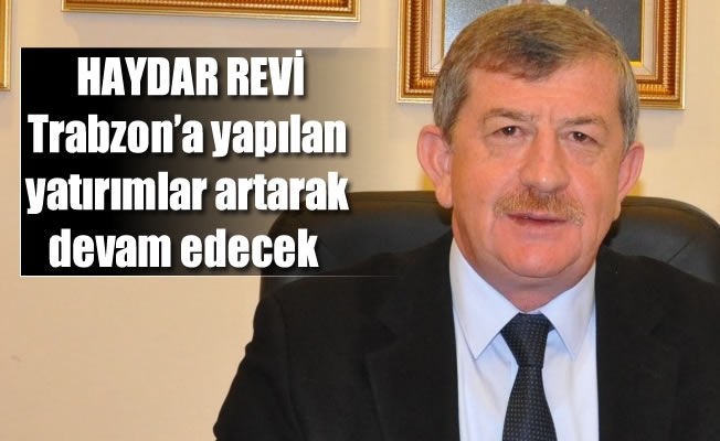 Revi ,Trabzon’a yapılan yatırımlar artarak devam edecek Revi ,Trabzon’a yapılan yatırımlar artarak devam edecek