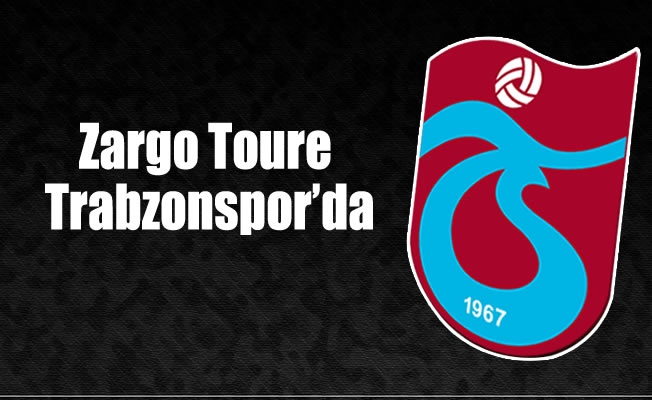 Zargo Toure Trabzonspor'da Zargo Toure Trabzonspor'da