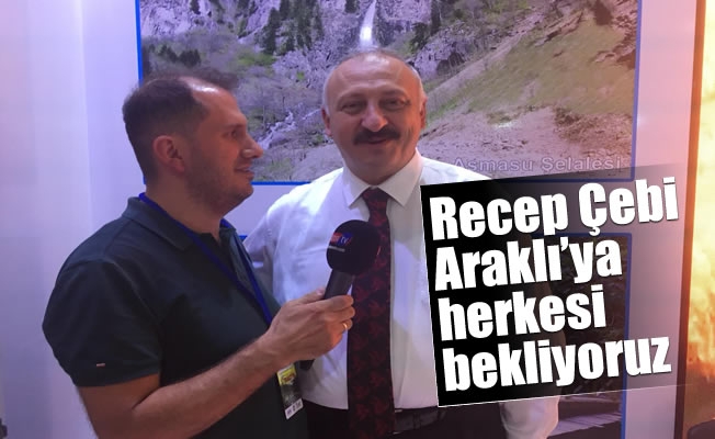 Belediye Başkanı Çebi,Araklı'ya herkesi bekliyoruz Belediye Başkanı Çebi,Araklı'ya herkesi bekliyoruz