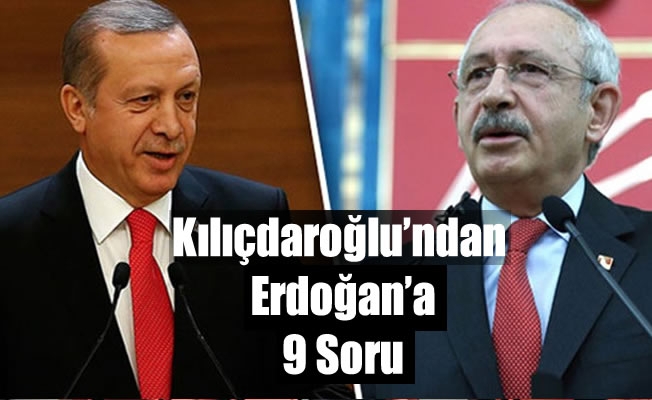 Kılıçdaroğlu'ndan Cumhurbaşkanı Erdoğan’a 9 Soru Kılıçdaroğlu'ndan Cumhurbaşkanı Erdoğan’a 9 Soru