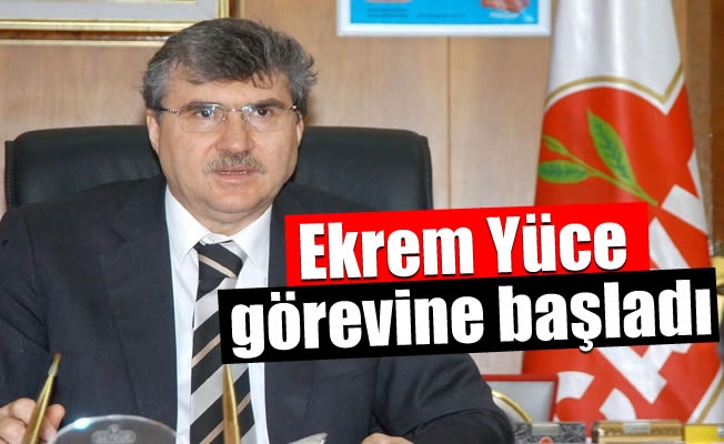 Ekrem Yüce görevine başladı Ekrem Yüce görevine başladı