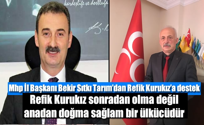 Mhp İl Başkanı Bekir Sıtkı Tarım'dan Refik Kurukız'a destek Mhp İl Başkanı Bekir Sıtkı Tarım'dan Refik Kurukız'a destek