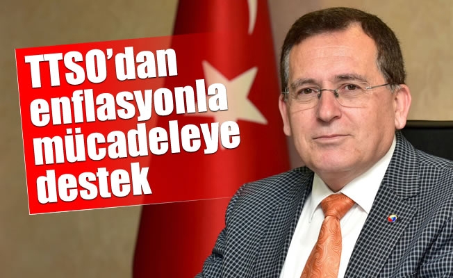 TTSO’dan enflasyonla mücadeleye destek TTSO’dan enflasyonla mücadeleye destek