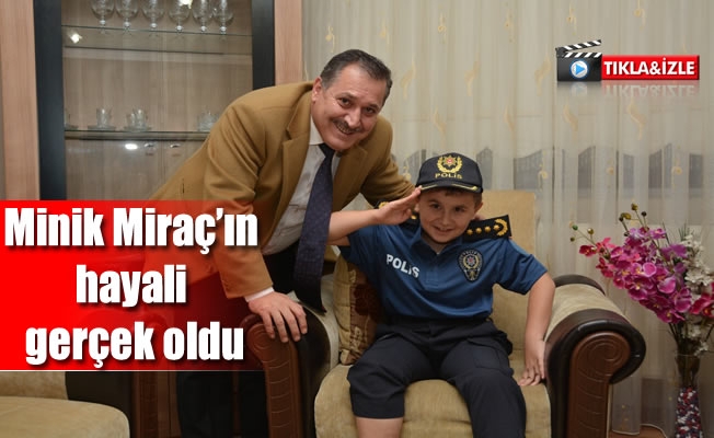 Minik Miraç'ın hayali gerçek oldu Minik Miraç'ın hayali gerçek oldu