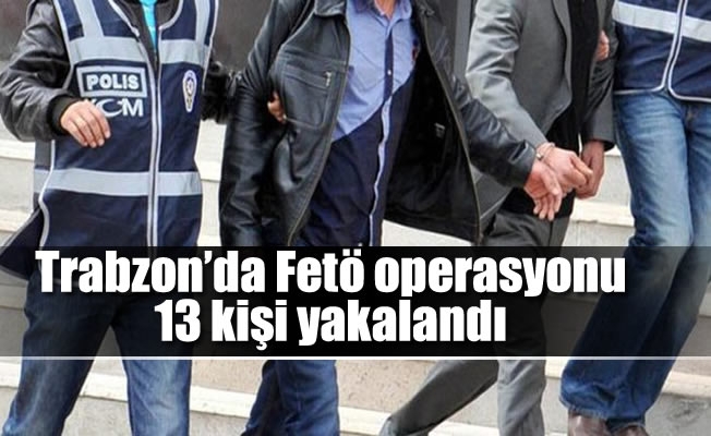 Trabzon'da Fetö operasyonu Trabzon'da Fetö operasyonu